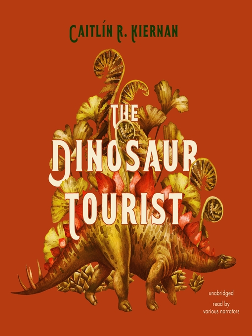 Title details for The Dinosaur Tourist by Caitlín R. Kiernan - Available